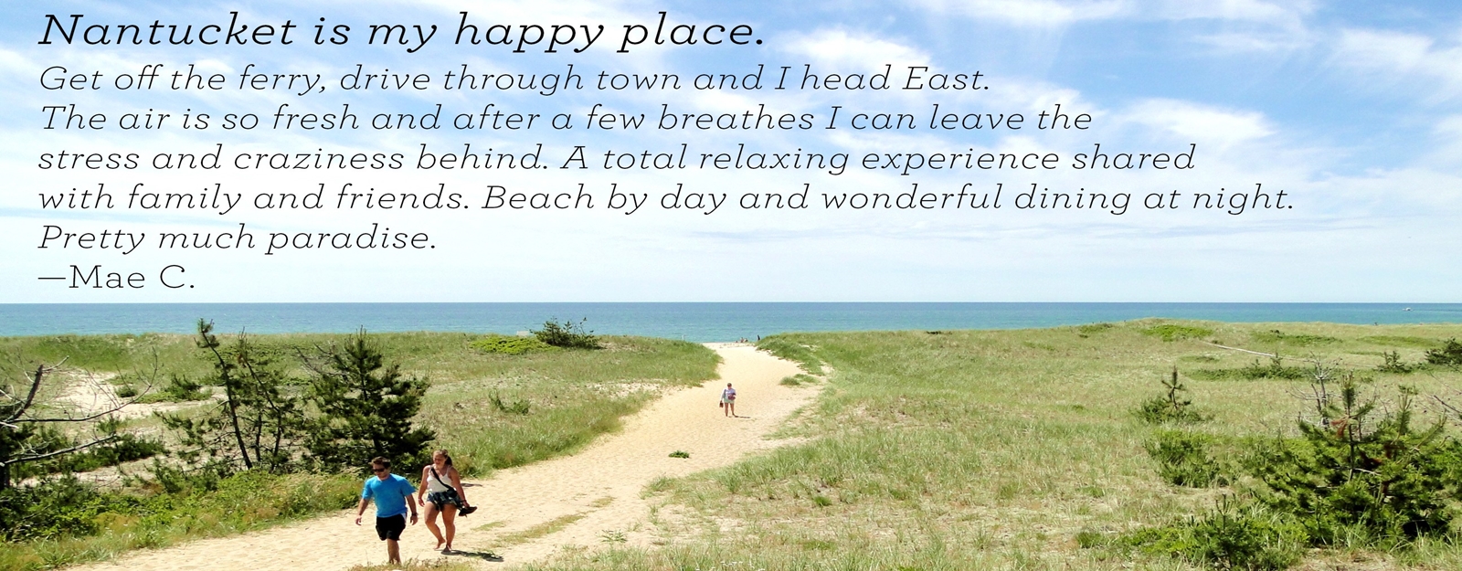 Here are a few quotes from people who love to Get Back to Nantucket. Why do you plan to get back?