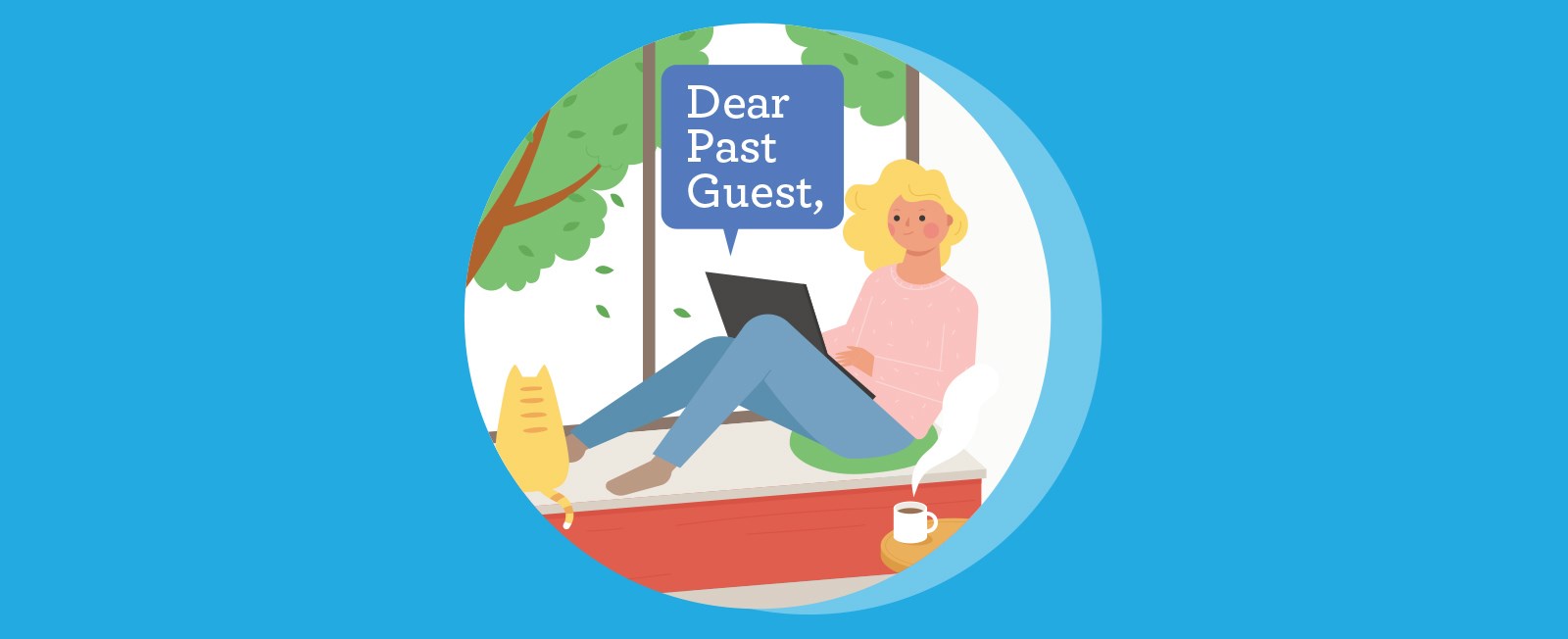 It’s time to reach out to guests who have stayed with you previously. Let them know you’re already starting to book up and mention any updates you may have made. You might even offer them a slight discount if you wish.